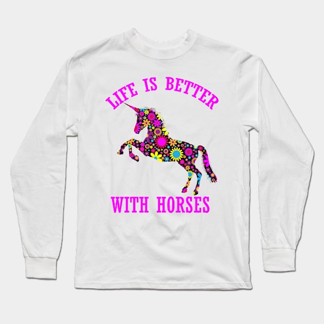 life is better with horses funny floral unicorn horse gift for women men kids Long Sleeve T-Shirt by Smartdoc